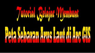 Tutorial Membuat Peta Sebaran Arus Laut di Software Arc GIS Part 1