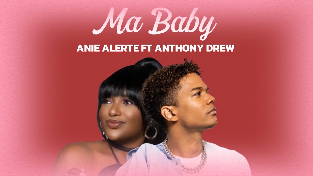 MA BABY - ANIE ALERTE FT ANTHONY DREW (MUSIC 2026)