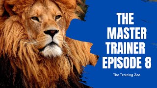 THE MASTER TRAINER EP 8 | The training zoo.