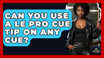 Can You Use A Le Pro Cue Tip On Any Cue? - Billiards Hustlers