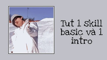 [Tut skill am part 5] Tut 1 skill basic và 1 intro