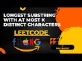 Longest Substring with At Most K Distinct Characters | Leetcode | Solution