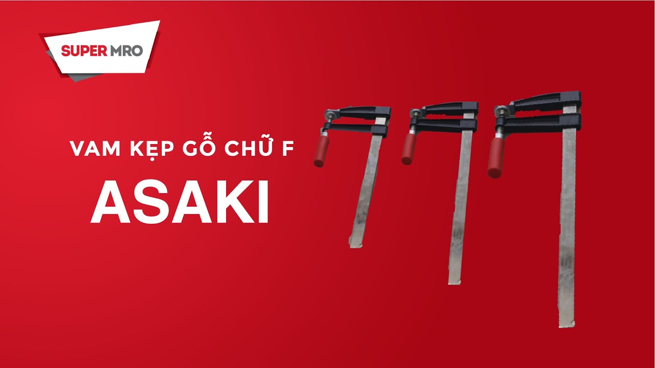 Review - Các loại Vam kẹp gỗ chữ F Asaki  | SUPER MRO