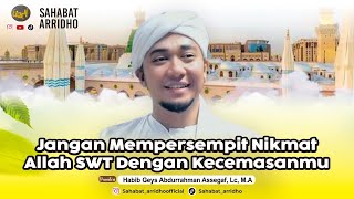 Don't Narrow the Favor of Allah with Your Anxiety - Habib Geys Abdurrahman Assegaf, Lc, M.A