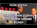 SON DƏQİQƏ! ƏRDOĞAN ŞUŞAYA GƏLİR. GÖRÜN ƏSLİNDƏ GƏLMƏ SƏBƏBİ NƏDİR