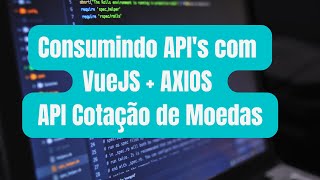 Consumindo API's com VueJS + AXIOS | API Cotação de Moedas |