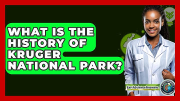 What Is The History Of Kruger National Park? - Earth Science Answers