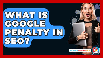 What Is Google Penalty In SEO? - SearchEnginesHub.com