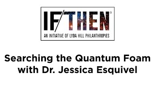 Searching the Quantum Foam with Dr. Jessica Esquivel