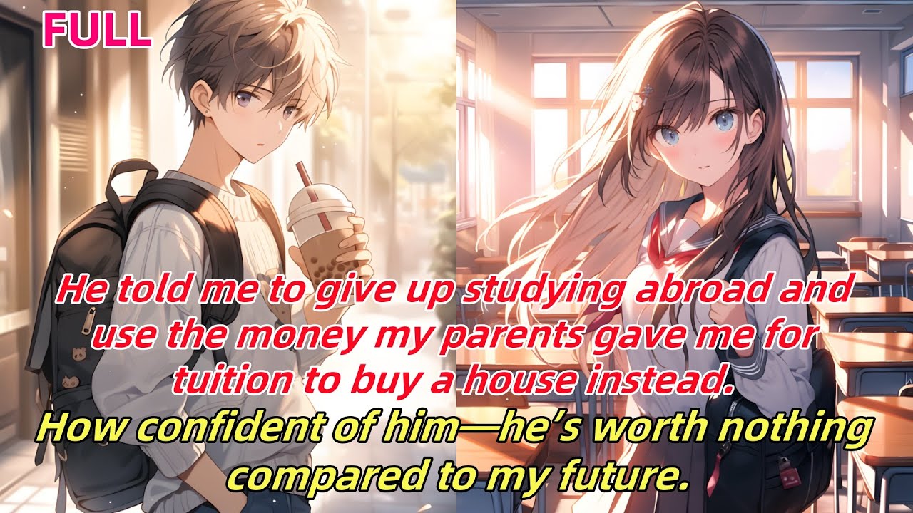 📕He told me to ditch studying abroad,buy a house instead.How bold—he's nothing compared to my future