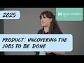 Product: Uncovering the Jobs To Be Done - Iz Wright - WTM25