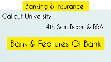 Bank & Features | 4th sem Bcom / BBA Calicut University Banking & Insurance