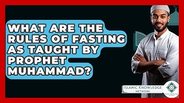 What Are The Rules Of Fasting As Taught By Prophet Muhammad? - Islamic Knowledge Network