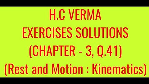 H.C VERMA EXERCISES SOLUTIONS, CHAPTER -3,(REST AND MOTION : KINEMATICS) QUESTION - 41
