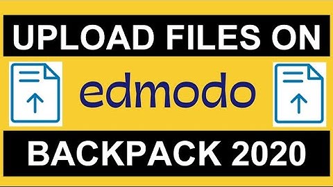 UPLOAD FILES ON EDMODO 2020