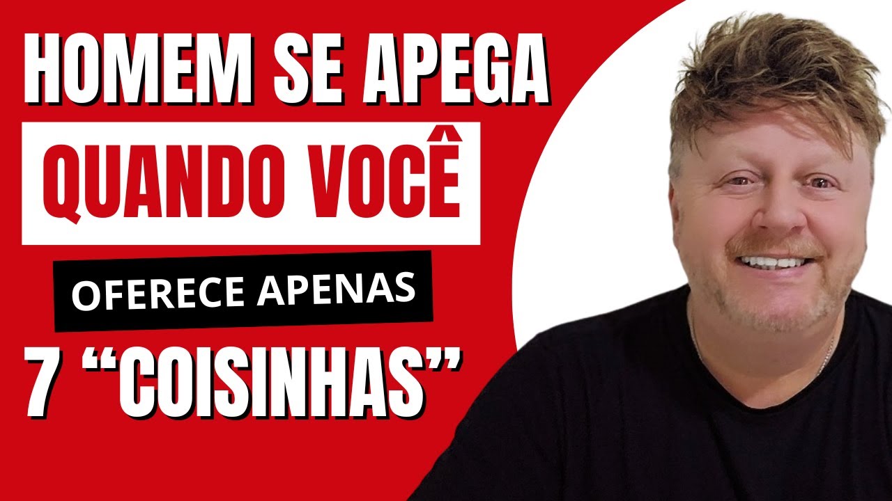 HOMEM SE APEGA QUANDO VOCÊ OFERECE 7 COISINHAS