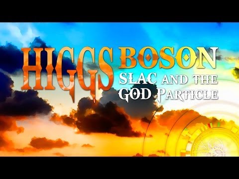 Science of SLAC | Higgs Boson: SLAC and the God Particle