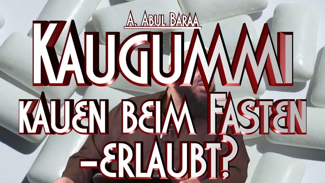 Darf Man Während Des Fastens Kaugummi Kauen KAUGUMMI KAUEN BEIM FASTEN ERLAUBT? mit A. Abul Baraa in Braunschweig