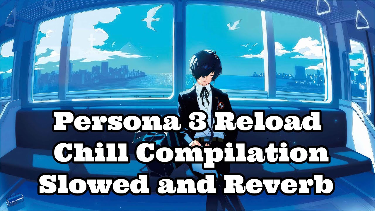 Persona 3 Reload Chill Compilation *Slowed and Reverb*