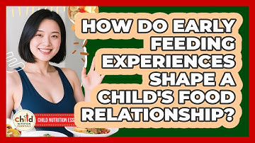 How Do Early Feeding Experiences Shape A Child