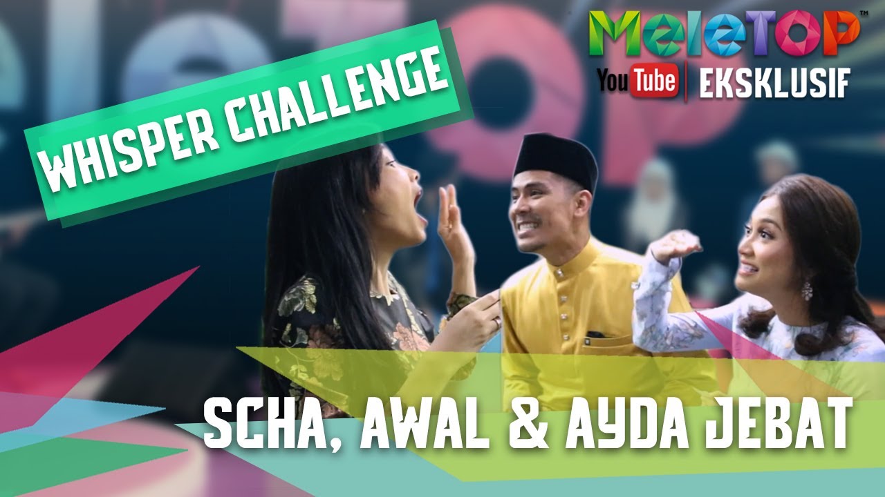 Whisper Challenge Bersama Awal, Scha & Ayda Jebat MeleTOP YouTube Eksklusif Episod 241 [13.6.2017]
