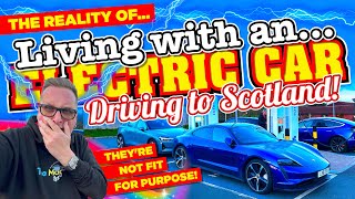 The REALITY of LIVING with an EV DRIVING 268 Miles TO GLASGOW  ELECTRIC CARS aren't fit for PURPOSE