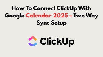 How To Connect ClickUp With Google Calendar 2025 – Two Way Sync Setup