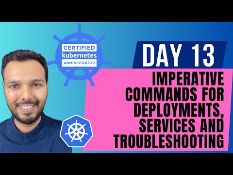 Day 13: Imperative commands for Deployments, Services and Troubleshooting | CKA Course 2025