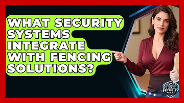 What Security Systems Integrate With Fencing Solutions? - SecurityFirstCorp.com
