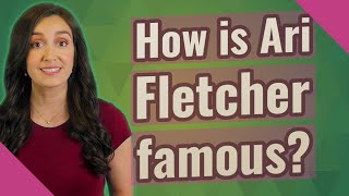 How is Ari Fletcher famous?