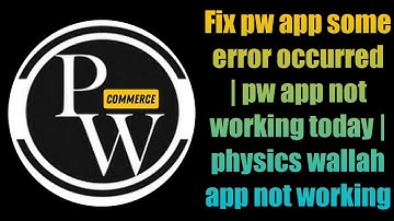 Fix pw app some error occurred | pw app not working today | physics wallah app not working