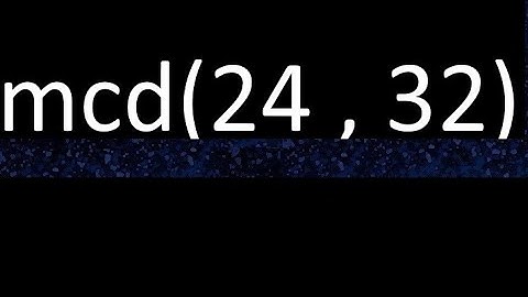 mcd 24 y 32 , maximo comun divisor , mcd(24 , 32) como se halla , ejemplos
