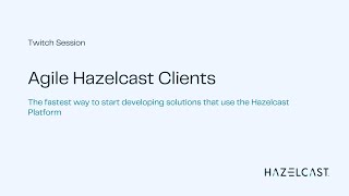 Agile Hazelcast Clients | Twitch Session