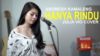 HANYA RINDU - ANDMESH KAMALENG ( JULIA VIO COVER )