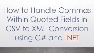 How to Handle Commas Within Quoted Fields in CSV to XML Conversion using C# and .NET