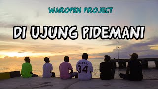 WAROPEN PROJECT - DI UJUNG PIDEMANI (  VIDEO )