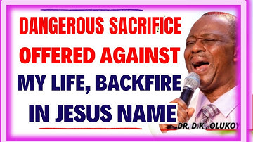 DANGEROUS SACRIFICE OFFERED AGAINST MY LIFE, BACKFIRE IN JESUS NAME
