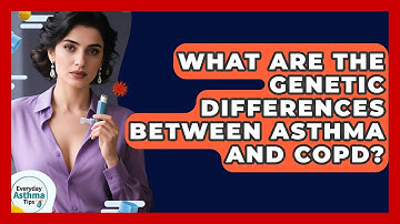 What Are The Genetic Differences Between Asthma And COPD? - Everyday Asthma Tips