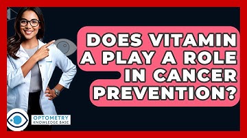 Does Vitamin A Play A Role In Cancer Prevention? - Optometry Knowledge Base