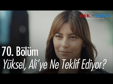 Yüksel, Ali'ye ne teklif ediyor? - Aşk ve Mavi 70.Bölüm