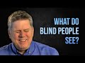 What Do Blind People See?