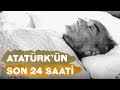 ATATÜRK'ÜN SON 24 SAATİ (10 KASIM)