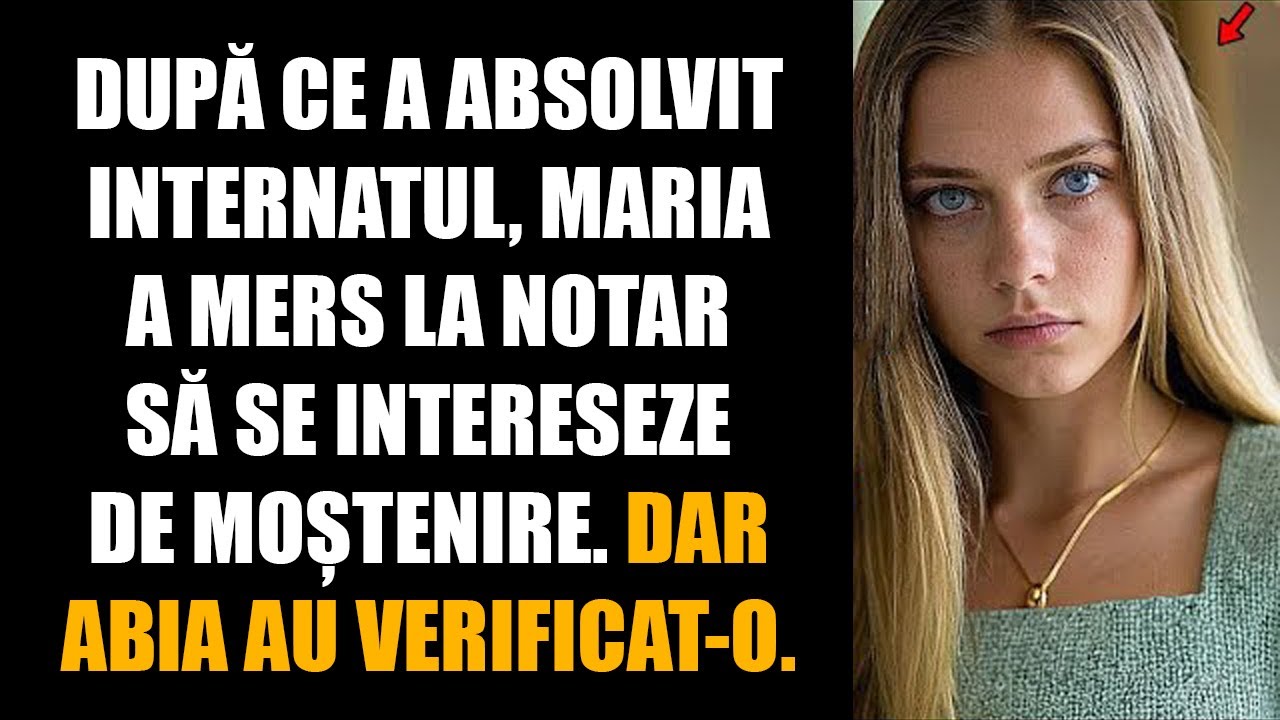 După ce a absolvit internatul, Maria a mers la notar să se intereseze de moștenire. Dar abia au...