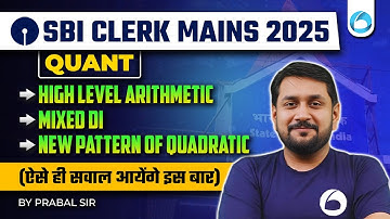 SBI Clerk Mains Quant 2025 | Quant High-Level Arithmetic, Mixed DI, New Pattern Quadratic Equations
