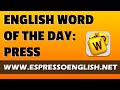English Vocabulary Word of the Day: PRESS