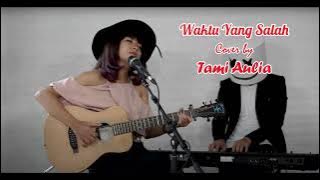 Waktu Yang Salah ~ Lirik (Fiersa Besari) Cover by Tami Aulia