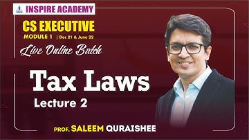 CS EXECUTIVE  TAX LAWS - LECTURE 2 BY PROF. SALEEM QURAISHEE