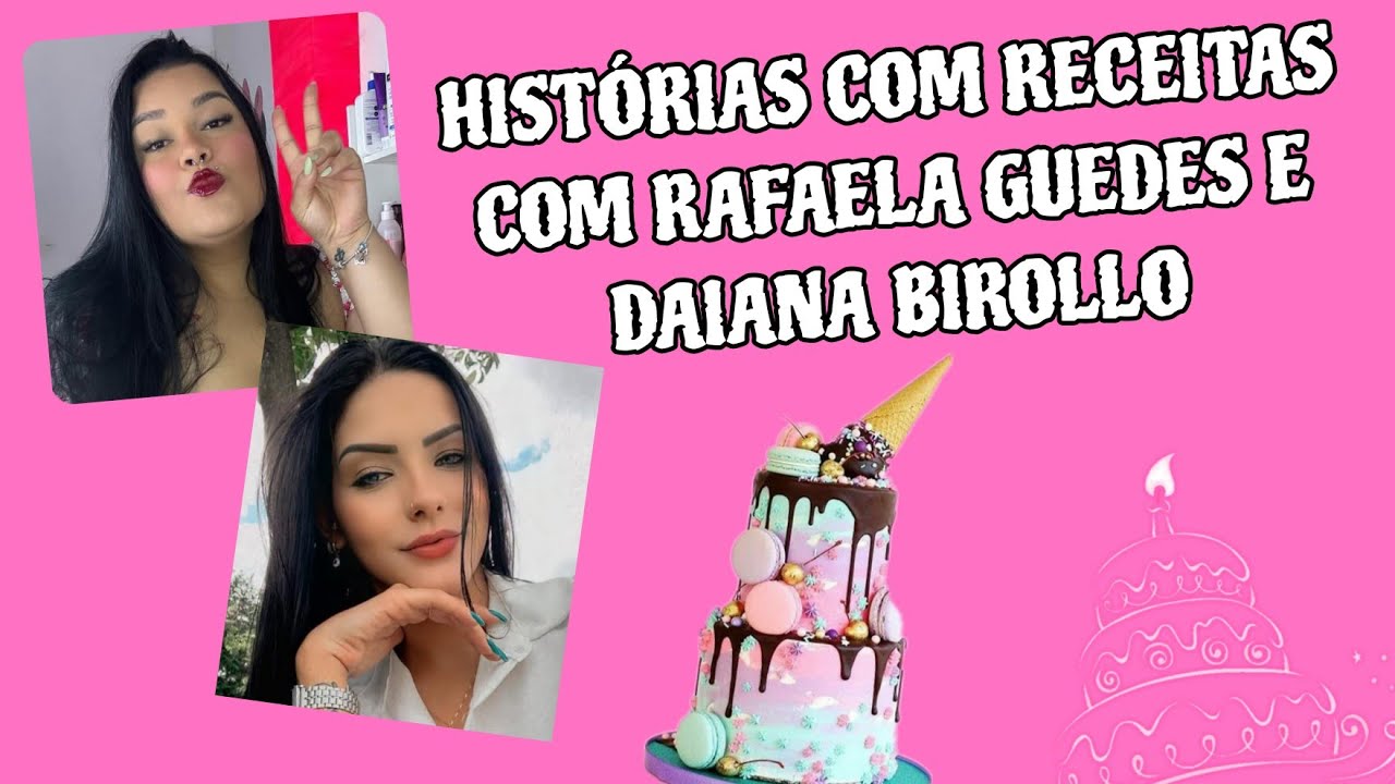 Histórias com receitas com  Rafaela Guedes e Daiana Birollo 🍰