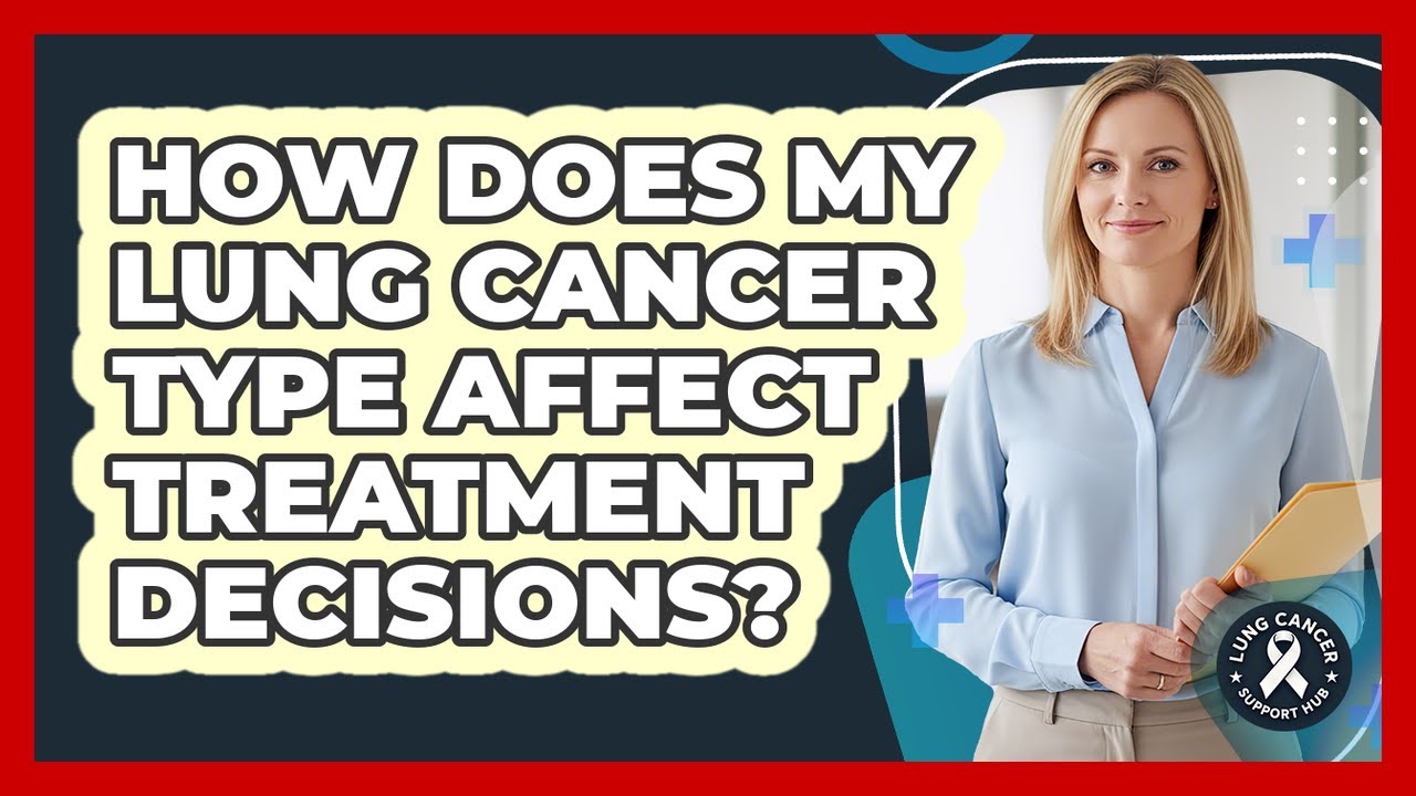How Does My Lung Cancer Type Affect Treatment Decisions?