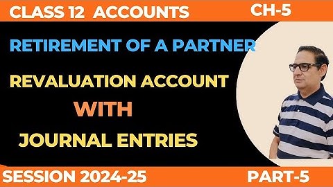 Retirement of a Partner- Revaluation A/c (with Journal entries) Class 12th Accounts  2024-25 Part-5